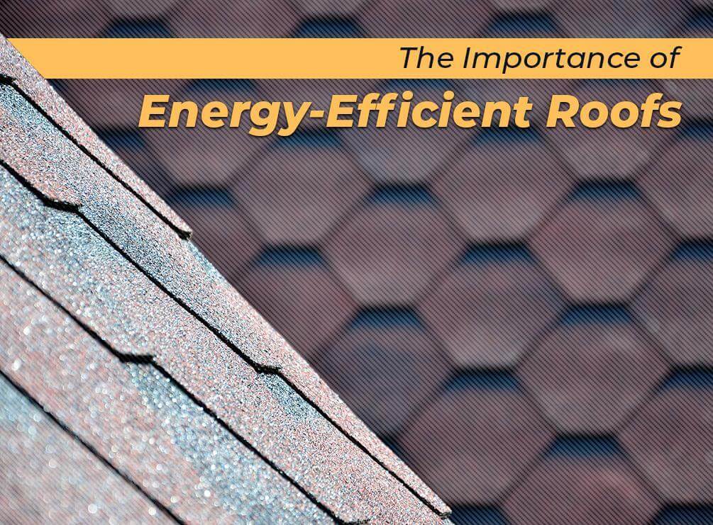 The Importance of Energy-Efficient Roofs
